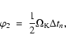 \begin{displaymath}\varphi_2\ =\ {1 \over 2} \Omega_{\rm K} \Delta t_{n} ,
\end{displaymath}