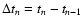 $\Delta t_{n} = t_{n} - t_{n-1}$