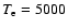 $T_{\rm e} = 5000$