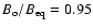 $B_{\rm o} /
B_{\rm eq} = 0.95$