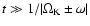 $t \gg 1/
\vert \Omega_{\rm K} \pm \omega \vert$