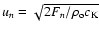$u_{n} = \sqrt{2 F_{n}/ \rho_{\rm o}
c_{\rm K}}$