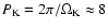 $P_{\rm K}
= 2 \pi / \Omega_{\rm K} \approx 8$