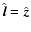 $\hat {\vec l} = \hat {\vec z}$