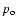 $p_{\rm o}$