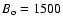 $B_{\rm o} = 1500$
