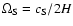 $\Omega_{\rm S}
= c_{\rm S} / 2 H$
