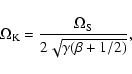 \begin{displaymath}\Omega_{\rm K} = {\Omega_{\rm S} \over { 2 \sqrt{\gamma (\beta + 1/2)}}} ,
\end{displaymath}