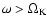 $\omega > \Omega_{\rm K}$