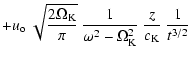 $\displaystyle + u_{\rm o}\ \sqrt{{2 \Omega_{\rm K}} \over {\pi}}\ {{1}
\over {\omega^2 - \Omega_{\rm K}^2}}\ {{z} \over {c_{\rm K}}}\ {{1}
\over {t^{3/2}}}$