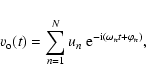 \begin{displaymath}v_{\rm o}(t) = \sum_{n=1}^N u_{n}\ {\rm e}^{-{\rm i}(\omega_{n} t
+ \varphi_{n})},
\end{displaymath}