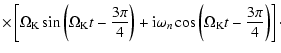 $\displaystyle \times \left [ \Omega_{\rm K} \sin \left (\Omega_{\rm K}
t - {{3 ...
..._{n} \cos \left (
\Omega_{\rm K} t - {{3 \pi} \over {4}} \right ) \right ]\cdot$