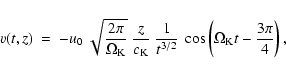 \begin{displaymath}v (t, z)\ =\ - u_{\rm0}\ \sqrt{{2 \pi} \over \Omega_{\rm K}}\...
...\cos \left (
\Omega_{\rm K} t - {{3 \pi} \over {4}} \right ) ,
\end{displaymath}