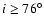 $i \geq 76^\circ$