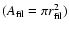 $(A_{\rm fil} = \pi
r^2_{\rm fil})$