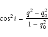 \begin{displaymath}\cos^2 i = \frac{q^2 - q_0^2}{1 - q_0^2}
\end{displaymath}