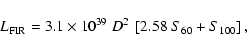 \begin{displaymath}L_{\rm {FIR}} = 3.1 \times 10^{39}~D^2~\left[2.58~S_{60} + S_{100}\right],
\end{displaymath}