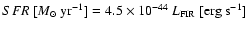 $SFR~[{M_{\odot}~{\rm yr}^{-1}}] = 4.5 \times 10^{-44}~
L_{\rm {FIR}}~[\rm {erg~s^{-1}}]$