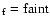 $_{\rm f}=\rm faint$