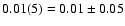 $0.01(5)=0.01\pm0.05$