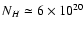$N_{H}\simeq6 \times 10^{20}$