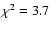 $\chi^2=3.7$
