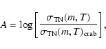 \begin{displaymath}A =
\log\left[\frac{\sigma_{{\rm TN}}(m,T)}{\sigma_{{\rm TN}}(m,T)_{{\rm
crab}}}\right],
\end{displaymath}