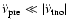 $\ddot{\nu}_{{\rm pre}} \ll
\vert\ddot{\nu}_{{\rm tno}}\vert$