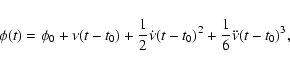 \begin{displaymath}\phi(t) = \phi_{0} + \nu(t-t_{0}) + \frac{1}{2}\dot{\nu}(t-t_{0})^{2} +
\frac{1}{6}\ddot{\nu}(t-t_{0})^{3},
\end{displaymath}