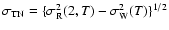 $\sigma_{{\rm TN}} = \{\sigma_{{\rm R}}^{2}(2,T) -
\sigma_{{\rm W}}^{2}(T)\}^{1/2}$