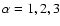 $\alpha=1,2,3$