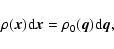 \begin{displaymath}\rho(\vec{x}){\rm d}\vec{x}=\rho_0(\vec{q}) {\rm d}\vec{q},
\qquad
\end{displaymath}