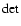 ${\rm det}$