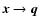 $\vec{x}\rightarrow \vec{q}$