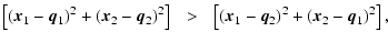 $\displaystyle \left[(\vec{x}_1-\vec{q}_1)^2+(\vec{x}_2-\vec{q}_2)^2\right] ~~>~~
\left[(\vec{x}_1-\vec{q}_2)^2+(\vec{x}_2-\vec{q}_1)^2 \right],$