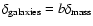 $\delta_{\rm galaxies}=b\delta_{\rm mass}$