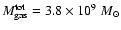 $M_{\rm gas}^{\rm tot}=3.8\times 10^{9}~M_{\odot}$
