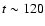 $t \sim 120$