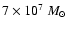 $7\times 10^{7}~M_{\odot}$