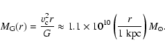 \begin{displaymath}M_{\rm G}(r) = \frac{v_{\rm c}^2 r}{G} \approx 1.1\times 10^{10} \left(\frac{r}{1~\mbox{kpc}}\right) {M}_{\odot}.
\end{displaymath}