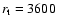 $r_{\rm t}=3600$