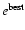 $e^{\rm best}$
