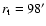 $r_{\rm t}=98'$