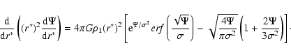 \begin{displaymath}\frac{\rm d}{{\rm d}r^*} \left((r^*)^2\frac{{\rm d} \Psi}{{\r...
...sigma^2}}
\left(1+\frac{2\Psi}{3\sigma^2} \right) \right]\cdot
\end{displaymath}