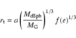 \begin{displaymath}r_{\rm t} = a \left( \frac{M_{\rm dSph}}{M_{\rm G}} \right)^{1/3} f(e)^{1/3}
\end{displaymath}