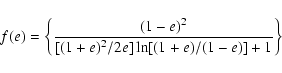 \begin{displaymath}f(e) = \left\{ \frac{(1-e)^2}{[(1+e)^2/2e] \ln [(1+e)/(1-e)]+1} \right\}
\end{displaymath}