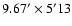 $9.67' \times 5'13$