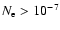 $N_{\rm e} > 10^{-7}$