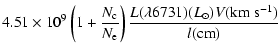 $\displaystyle 4.51 \times 10^9
\left(1 + {{N_{\rm c} \over N_{\rm e}}}\right)
{{L(\lambda 6731) ({ L}_\odot) V
({\rm km \ s^{-1}})} \over {l ({\rm cm})}}$