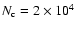 $N_{\rm c} = 2 \times
10^4$